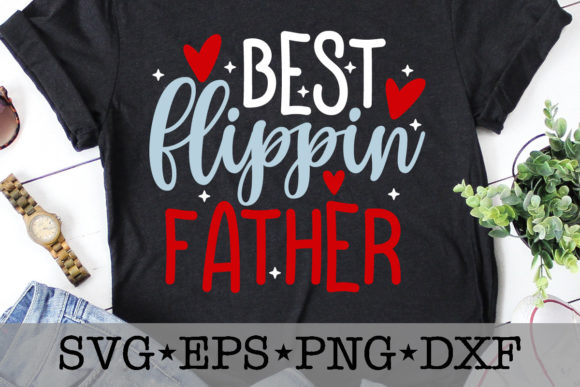 Best Flippin Father Graphics for T-Shirt Designs