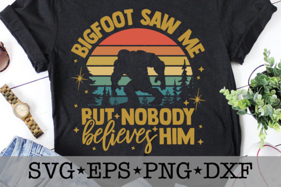 Bigfoot Saw Me But Nobody Believes Him: T‑Shirt Design Graphics