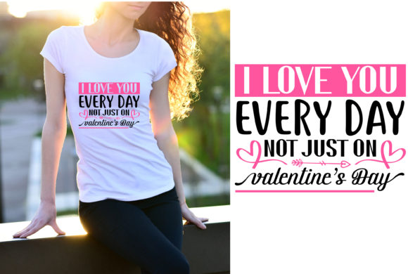 I Love You Every Day Not Just Valentine Design Review