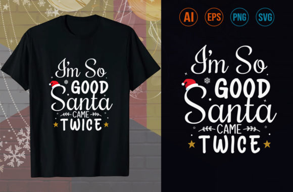 I M so GOOD SANTA CAME TWICE T-SHIRT: Graphics & Print