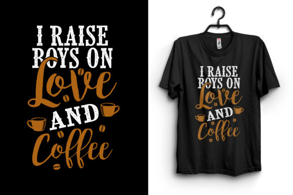 I Raise Boys on Love & Coffee T-Shirt Graphic Print Template