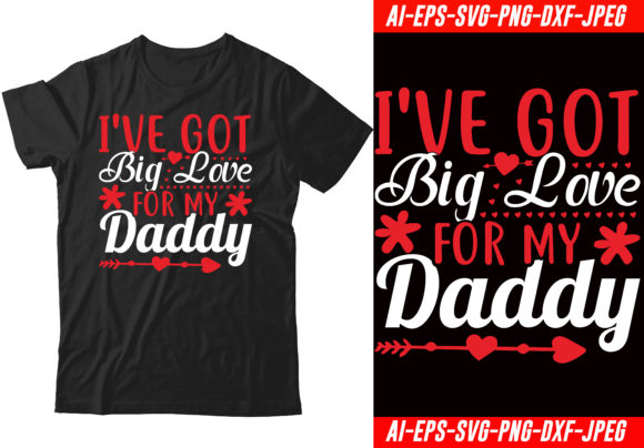 I've Got Big Love for My Daddy T-shirt Graphics & T-Shirt Designs
