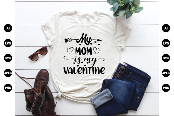 My Mom is My Valentine T-Shirt Print Templates & Graphics