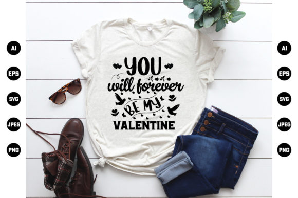 You Will Forever Be My Valentine T‑Shirt Graphics